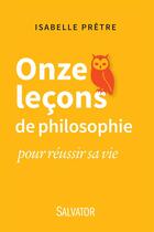 Couverture du livre « Onze leçons de philosophie ; pour réussir sa vie » de Isabelle Pretre aux éditions Salvator