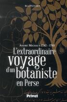 Couverture du livre « André Michaux 1782-1785 ; l'extraordinaire voyage d'un botaniste en Perse » de Regis Pluchet aux éditions Privat