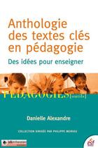 Couverture du livre « Anthologie des textes clés en pédagogie ; des idées pour enseigner » de Danielle Alexandre aux éditions Esf Sciences Humaines