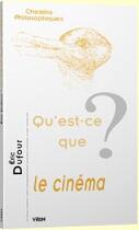 Couverture du livre « Qu'est-ce que le cinéma ? » de Eric Dufour aux éditions Vrin