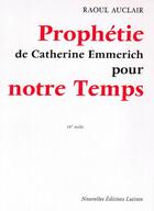 Couverture du livre « Prophétie de Catherine Emmerich pour notre temps » de Raoul Auclair aux éditions Nel