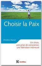 Couverture du livre « Choisir la paix ; un choix, une prise de conscience, une libération intérieure » de Christine Marsan aux éditions Intereditions