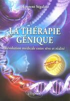 Couverture du livre « Thérapie génique ; révolution médicale entre rêve et réalité » de Laurent Segalat aux éditions Ellipses