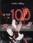 Couverture du livre « Le top 100 du rock'n'roll » de Frederic Platzer aux éditions Ellipses