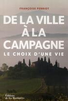 Couverture du livre « De la ville à la campagne ; le choix d'une vie » de Francoise Perriot aux éditions La Martiniere