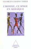 Couverture du livre « L'homme, ce singe en mosaique » de Georges Chapouthier aux éditions Odile Jacob