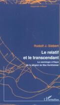 Couverture du livre « Le relatif et le transcendant : La sociologie critique de la religion de Max Horkheimer » de Rudolf J. Siebert aux éditions L'harmattan