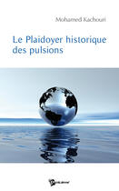 Couverture du livre « Le plaidoyer historique des pulsions » de Mohamed Kachouri aux éditions Publibook