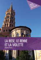 Couverture du livre « La rose, le renne et la violette » de Christian Arassus aux éditions Mon Petit Editeur