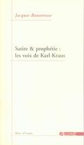 Couverture du livre « Satire et prophetie : les voix de Karl Kraus » de Jacques Bouveresse aux éditions Agone