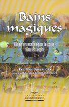 Couverture du livre « Bains Magiques ; Rituels Pour Le Corps L'Ame Et L'Esprit » de Eric Pier Sperandio aux éditions Quebecor