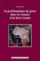 Couverture du livre « La problematique du genre dans les romans d'ayi kwei armah » de Adou Kouame aux éditions Pu De Nancy