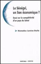 Couverture du livre « Le Sénégal, un lion économique ? essai sur la compétitivité d'un pays du Sahel » de Mamadou-Lamine Diallo aux éditions Karthala