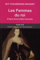 Couverture du livre « Les femmes du roi ; d'Agnès Sorel à Marie-Antoinette » de Guy Chaussinand-Nogaret aux éditions Tallandier