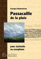 Couverture du livre « Passacaille de la pluie, pour clarinette ou saxophone, partition de Georges Boulestreau » de Georges Boulestreau aux éditions Buissonnieres