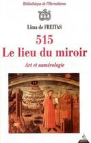Couverture du livre « 515 ; le lieu du miroir ; art et numérologie » de Lima De Freitas aux éditions Dervy