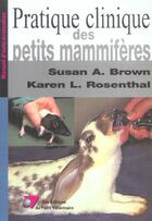 Couverture du livre « Pratique clinique des petits mammiferes » de Brown S aux éditions Le Point Veterinaire