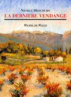 Couverture du livre « La dernière vendange » de Nicole Descours aux éditions Michel De Maule