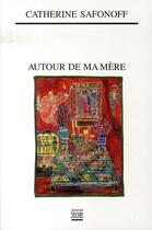 Couverture du livre « Autour de ma mère » de Catherine Safonoff aux éditions Zoe