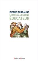 Couverture du livre « Lettres à un jeune éducateur » de Pierre Durrande aux éditions Parole Et Silence