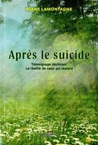 Couverture du livre « Après le suicide ; témoignage déchirant, la réalité de ceux qui restent » de Diane Lamontagne aux éditions Marcel Broquet