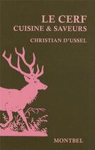 Couverture du livre « Le cerf ; cuisine et saveurs » de Christian D' Ussel aux éditions Montbel