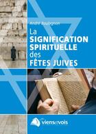 Couverture du livre « La signification spirituelle des fêtes juives » de Boulagnon Andre aux éditions Viens Et Vois