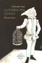 Couverture du livre « Le théâtre des oiseaux » de Christophe Segas et Pierrick Naud aux éditions Chemin De Fer