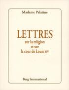 Couverture du livre « Lettres sur la religion et la cour de louis xiv » de Orleans Madame aux éditions Berg International