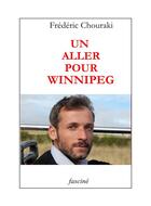 Couverture du livre « Un aller pour Winnipeg » de Frederic Chouraki aux éditions Fascine