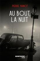 Couverture du livre « Au bout, la nuit » de Pierre Hanot aux éditions Konfident