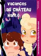 Couverture du livre « Vacances au château hanté : Les enquêtes de Myrtille et Barnabé » de Celine Saint-Charle et Rachel Mcquade aux éditions Csc