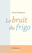 Couverture du livre « Le bruit du frigo » de Julie Tremblay aux éditions Editions Tire-veille