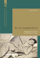 Couverture du livre « Écrire Juliette Ernst. » de Ilse Hilbold aux éditions Schwabe