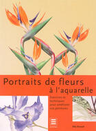 Couverture du livre « Portraits de fleurs à l'aquarelle ; exercices et techniques pour améliorer vos peintures » de  aux éditions Taschen
