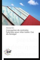 Couverture du livre « Conception de centrales hybrides pour sites isoles: cas du senegal » de Kebe-A aux éditions Presses Academiques Francophones