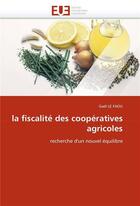 Couverture du livre « La fiscalite des cooperatives agricoles » de Le Faou Gael aux éditions Editions Universitaires Europeennes