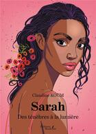 Couverture du livre « Sarah : des ténèbres à la lumière » de Claudine Koum aux éditions Baudelaire