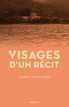 Couverture du livre « Visages d'un recit » de Laurent Mauvignier aux éditions Capricci Editions