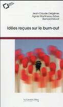 Couverture du livre « Idées reçues sur le burn-out (2e édition) » de Bernard Morat et Jean-Claude Delgenes et Agnes Martineau-Arbes aux éditions Le Cavalier Bleu