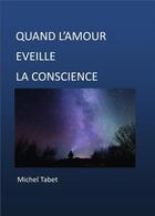 Couverture du livre « Quand l'amour éveille la conscience » de Michel Tabet aux éditions Bookelis