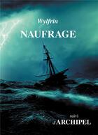 Couverture du livre « Naufrage ; archipel » de Guillaume Wylfrin aux éditions Bookelis