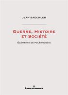 Couverture du livre « Guerre, histoire et société ; éléments de polémologie » de Jean Baechler aux éditions Hermann