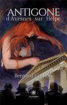 Couverture du livre « Antigone d'Avesnes-sur-Helpe » de Bernard Guillois aux éditions Le Lys Bleu