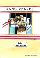 Couverture du livre « TRAINS D'ENVIES » de Nelly Moriquand aux éditions Editions Du Bout De La Rue