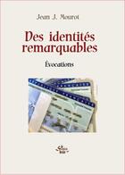 Couverture du livre « Des identités remarquables : Évocations » de Mourot, Jean, Joseph aux éditions Atelier Du Scorpion Brun