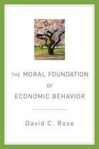 Couverture du livre « The Moral Foundation of Economic Behavior » de Rose David C aux éditions Oxford University Press Usa