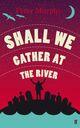 Couverture du livre « Shall We Gather at the River » de Peter Murphy aux éditions Faber And Faber Digital