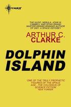 Couverture du livre « Dolphin Island » de Arthur C. Clarke aux éditions Orion Digital