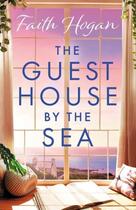 Couverture du livre « THE GUEST HOUSE BY THE SEA » de Faith Hogan aux éditions Head Of Zeus